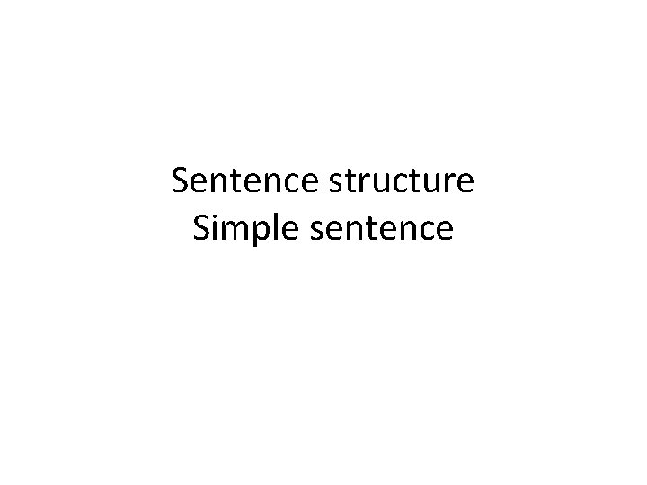 Sentence structure Simple sentence 