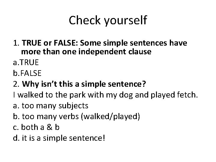 Check yourself 1. TRUE or FALSE: Some simple sentences have more than one independent