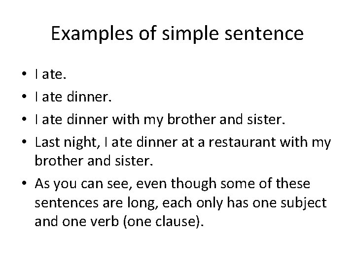 Examples of simple sentence I ate dinner with my brother and sister. Last night,