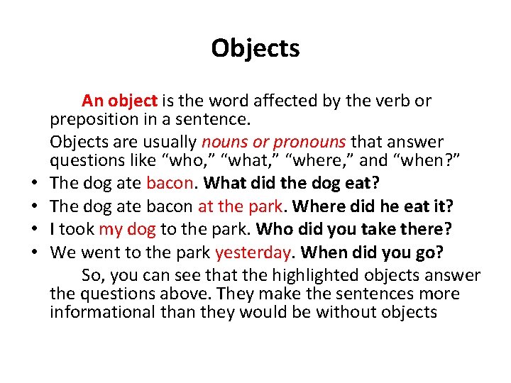 Objects • • An object is the word affected by the verb or preposition