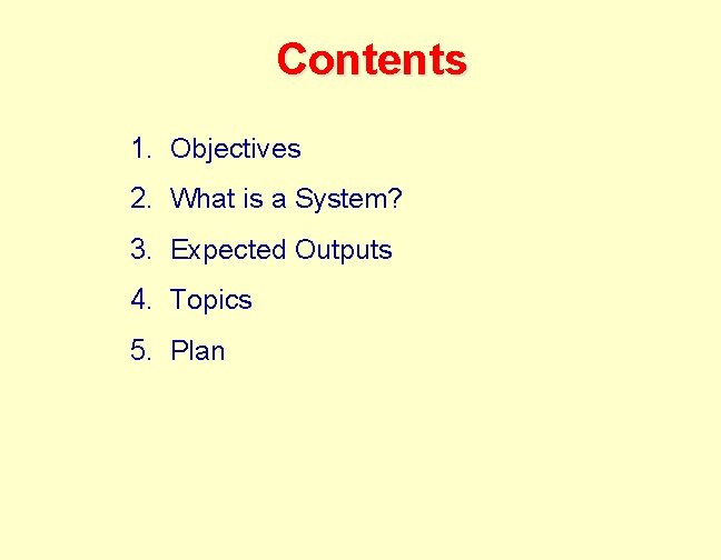 Contents 1. Objectives 2. What is a System? 3. Expected Outputs 4. Topics 5.