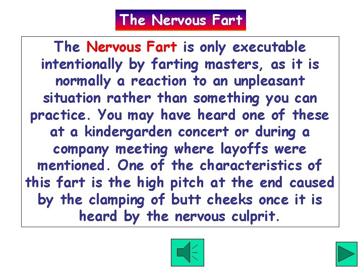 The Nervous Fart is only executable intentionally by farting masters, as it is normally