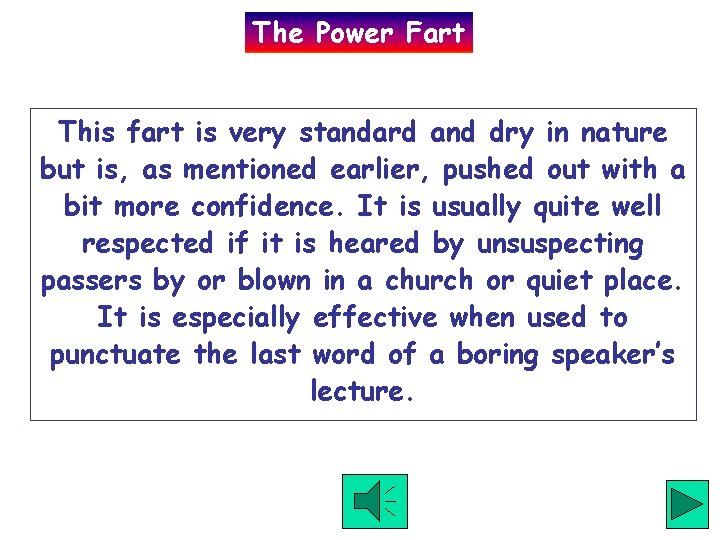 The Power Fart This fart is very standard and dry in nature but is,