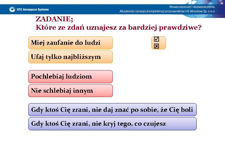 ZADANIE; Które ze zdań uznajesz za bardziej prawdziwe? Miej zaufanie do ludzi Ufaj tylko