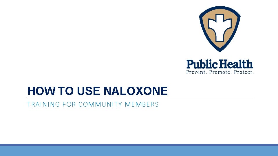HOW TO USE NALOXONE TRAINING FOR COMMUNITY MEMBERS 