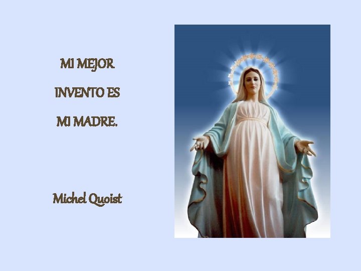 MI MEJOR INVENTO ES MI MADRE. Michel Quoist 