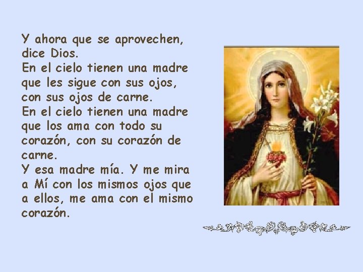 Y ahora que se aprovechen, dice Dios. En el cielo tienen una madre que