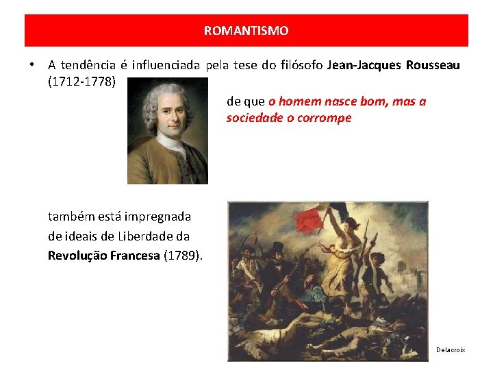 ROMANTISMO • A tendência é influenciada pela tese do filósofo Jean-Jacques Rousseau (1712 -1778)