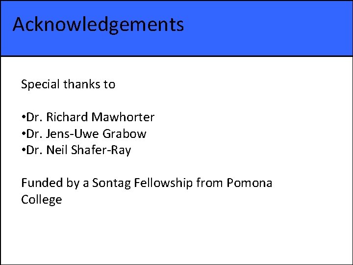 Acknowledgements Special thanks to • Dr. Richard Mawhorter • Dr. Jens-Uwe Grabow • Dr.