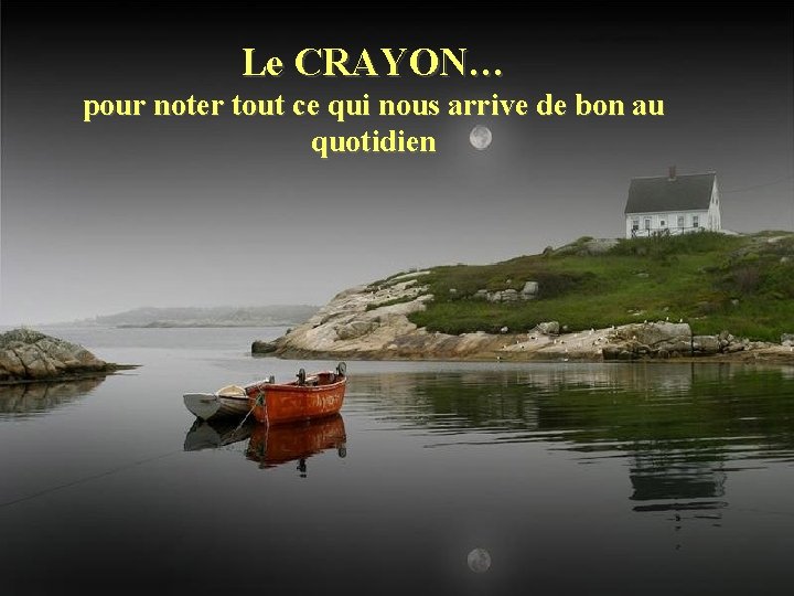 Le CRAYON… pour noter tout ce qui nous arrive de bon au quotidien 