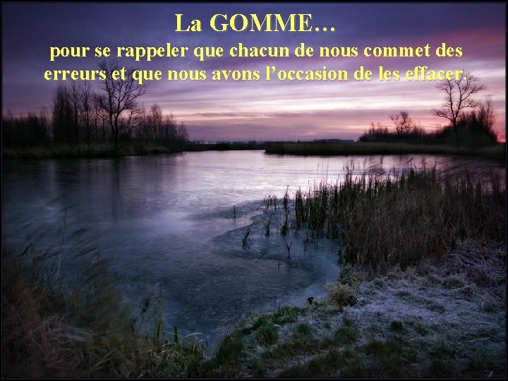 La GOMME… pour se rappeler que chacun de nous commet des erreurs et que