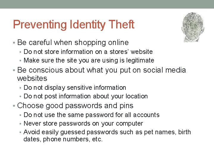 Preventing Identity Theft • Be careful when shopping online • Do not store information