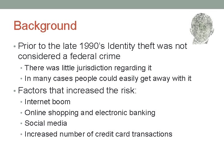 Background • Prior to the late 1990’s Identity theft was not considered a federal