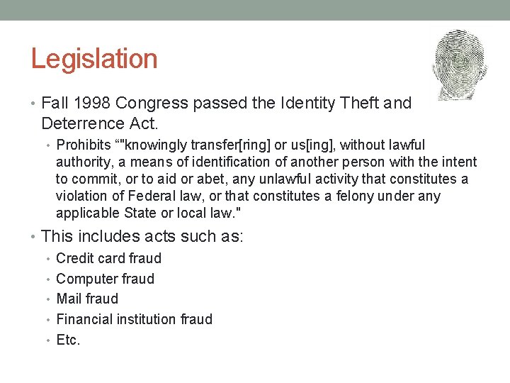 Legislation • Fall 1998 Congress passed the Identity Theft and Deterrence Act. • Prohibits