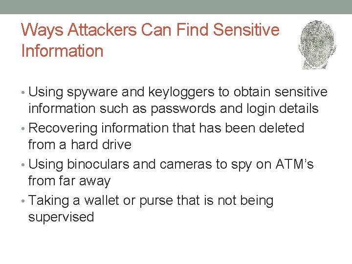 Ways Attackers Can Find Sensitive Information • Using spyware and keyloggers to obtain sensitive