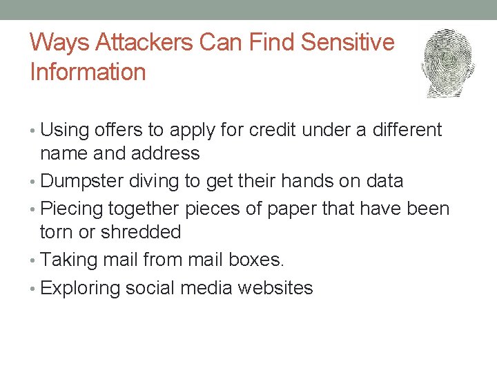 Ways Attackers Can Find Sensitive Information • Using offers to apply for credit under