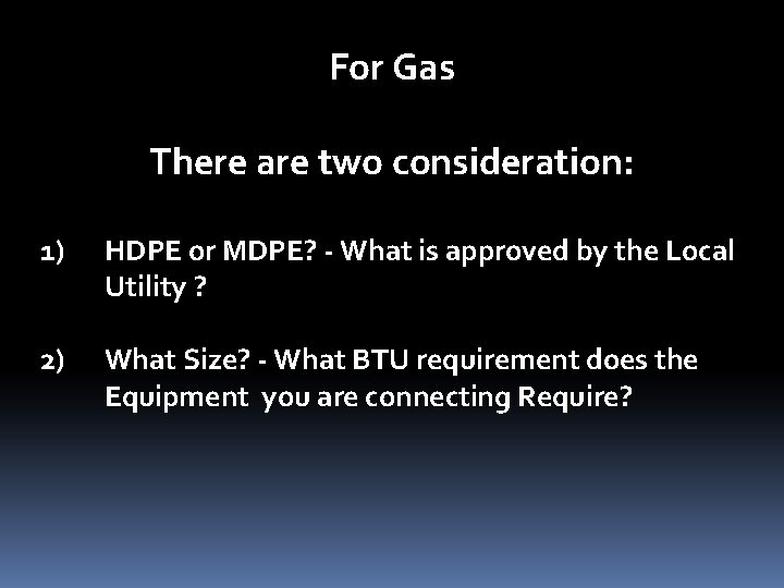 For Gas There are two consideration: 1) HDPE or MDPE? - What is approved