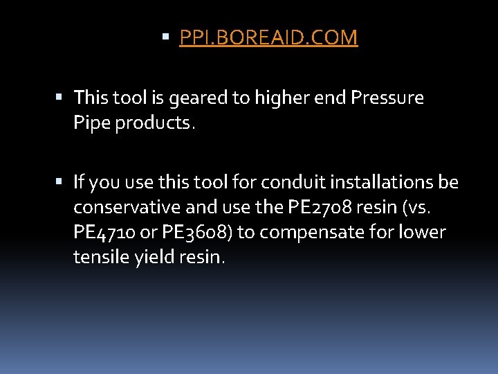  PPI. BOREAID. COM This tool is geared to higher end Pressure Pipe products.
