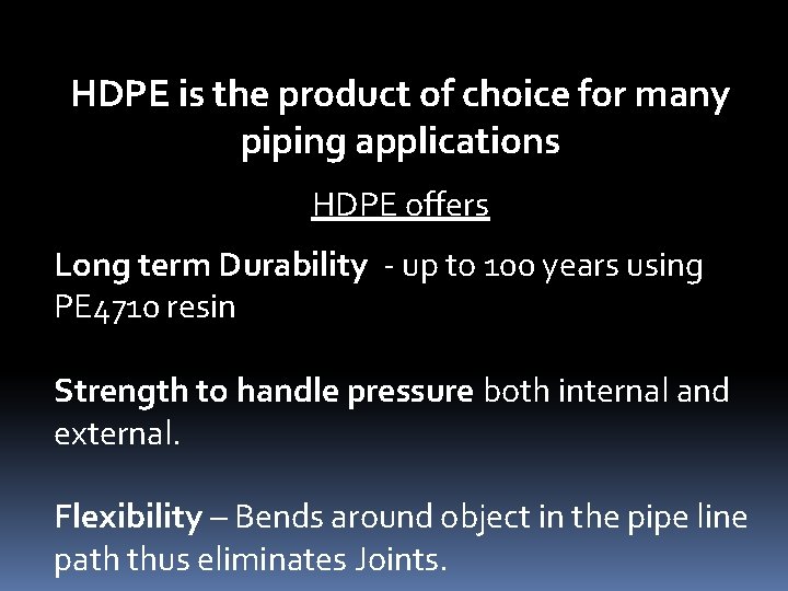HDPE is the product of choice for many piping applications HDPE offers Long term