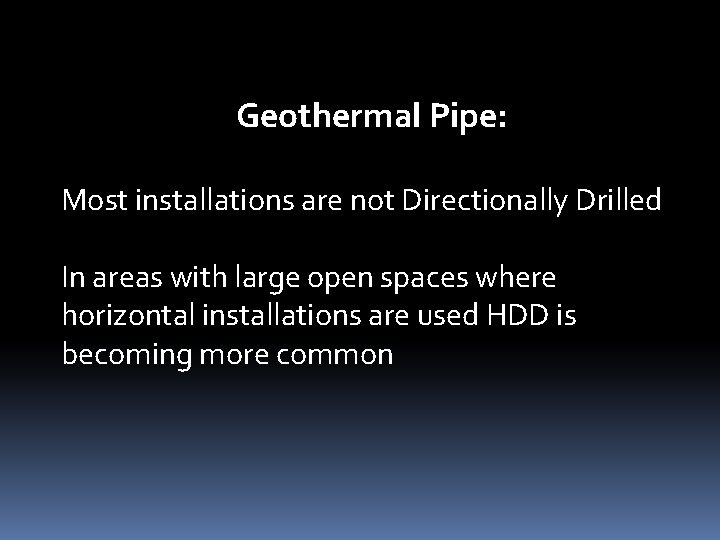 Geothermal Pipe: Most installations are not Directionally Drilled In areas with large open spaces