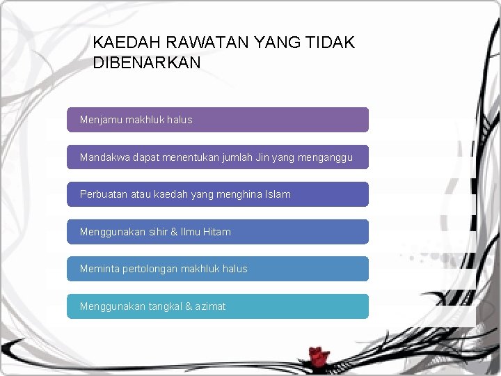 KAEDAH RAWATAN YANG TIDAK DIBENARKAN Menjamu makhluk halus Mandakwa dapat menentukan jumlah Jin yang