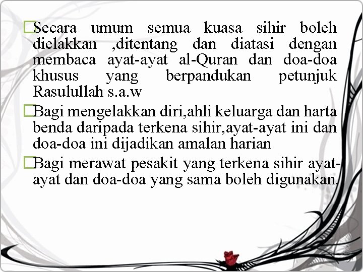 �Secara umum semua kuasa sihir boleh dielakkan , ditentang dan diatasi dengan membaca ayat-ayat