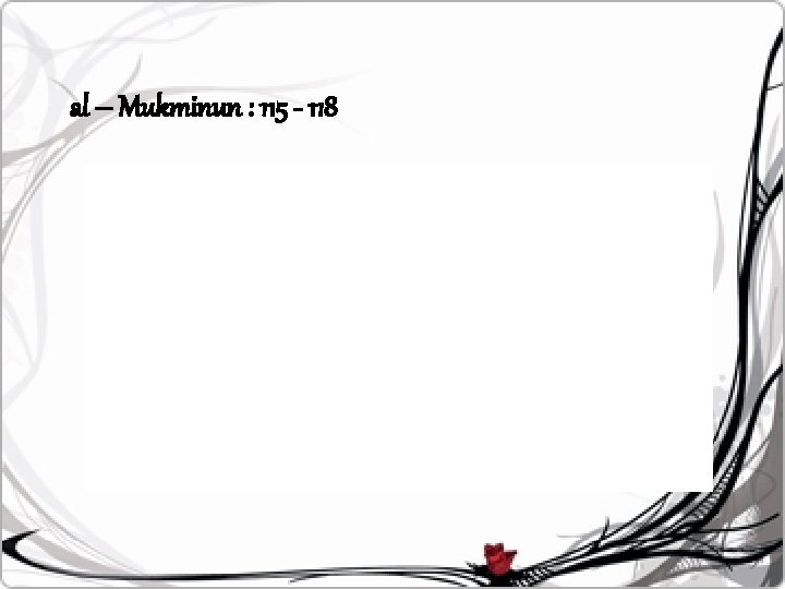 al – Mukminun : 115 - 118 