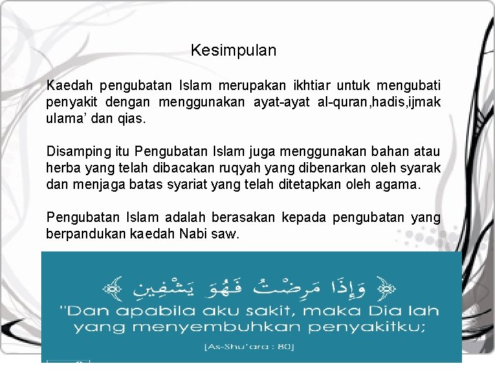 Kesimpulan Kaedah pengubatan Islam merupakan ikhtiar untuk mengubati penyakit dengan menggunakan ayat-ayat al-quran, hadis,