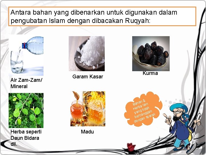 Antara bahan yang dibenarkan untuk digunakan dalam pengubatan Islam dengan dibacakan Ruqyah: Air Zam-Zam/