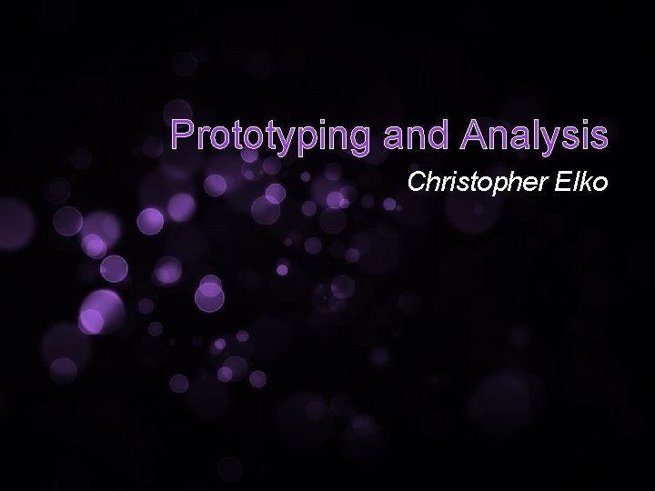 Prototyping and Analysis Christopher Elko 