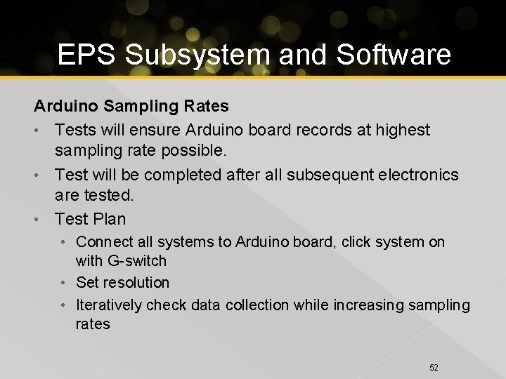 EPS Subsystem and Software Arduino Sampling Rates • Tests will ensure Arduino board records