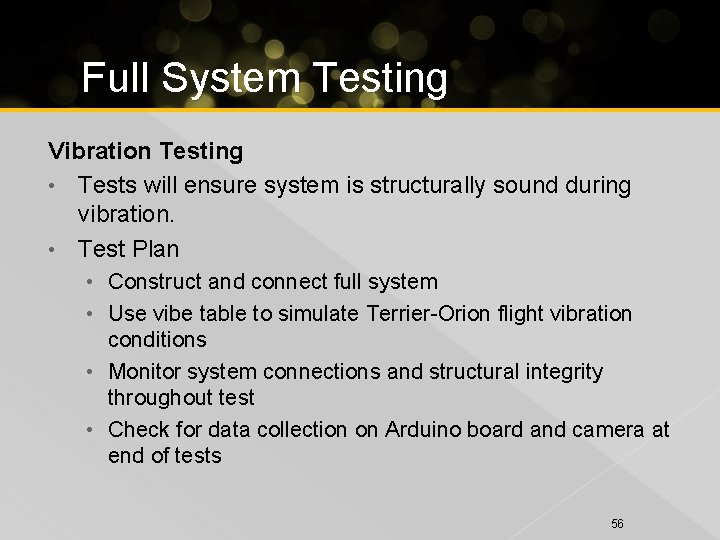 Full System Testing Vibration Testing • Tests will ensure system is structurally sound during