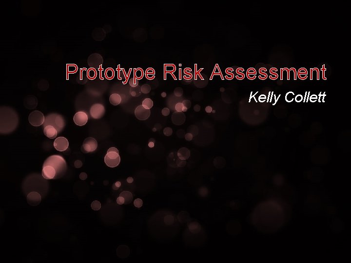 Prototype Risk Assessment Kelly Collett 