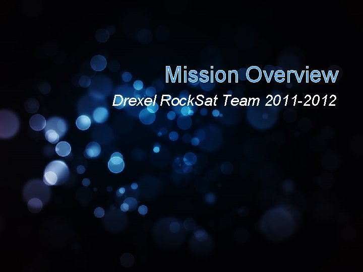 Mission Overview Drexel Rock. Sat Team 2011 -2012 