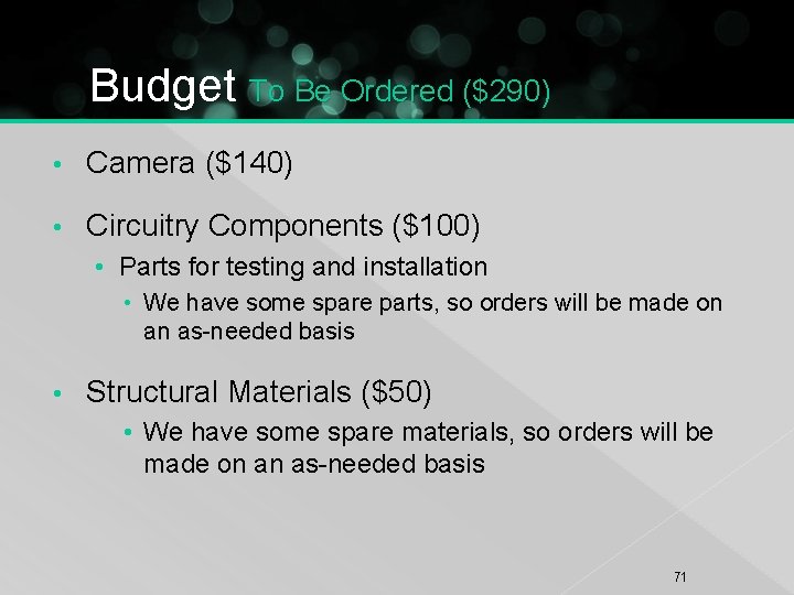 Budget To Be Ordered ($290) • Camera ($140) • Circuitry Components ($100) • Parts