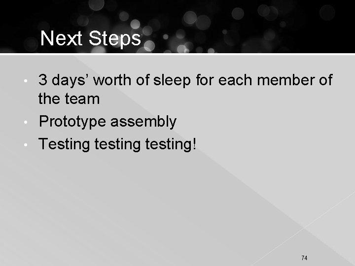 Next Steps 3 days’ worth of sleep for each member of the team •