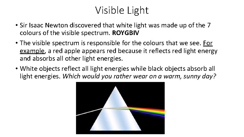 Visible Light • Sir Isaac Newton discovered that white light was made up of