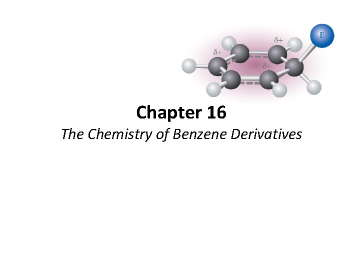 Chapter 16 The Chemistry of Benzene Derivatives 