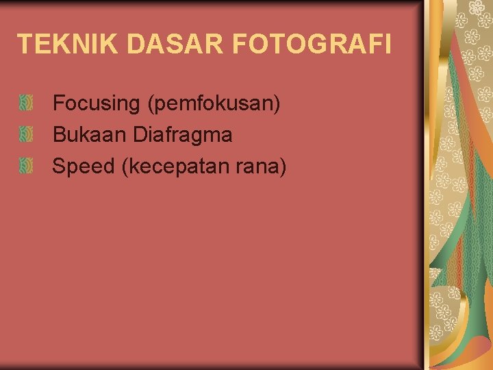 TEKNIK DASAR FOTOGRAFI Focusing (pemfokusan) Bukaan Diafragma Speed (kecepatan rana) 