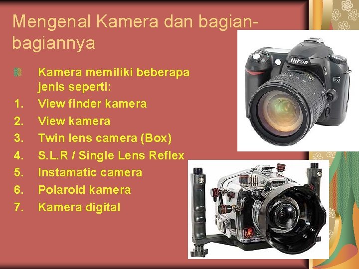 Mengenal Kamera dan bagiannya 1. 2. 3. 4. 5. 6. 7. Kamera memiliki beberapa