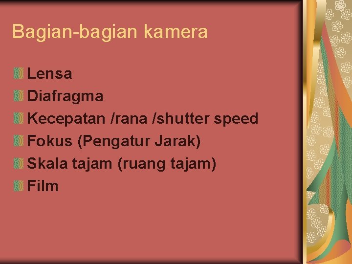 Bagian-bagian kamera Lensa Diafragma Kecepatan /rana /shutter speed Fokus (Pengatur Jarak) Skala tajam (ruang