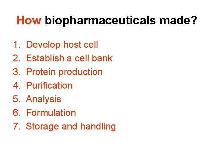 How biopharmaceuticals made? 1. 2. 3. 4. 5. 6. 7. Develop host cell Establish
