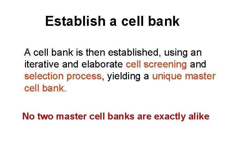 Establish a cell bank A cell bank is then established, using an iterative and