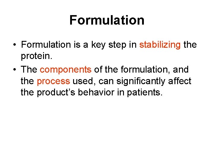 Formulation • Formulation is a key step in stabilizing the protein. • The components