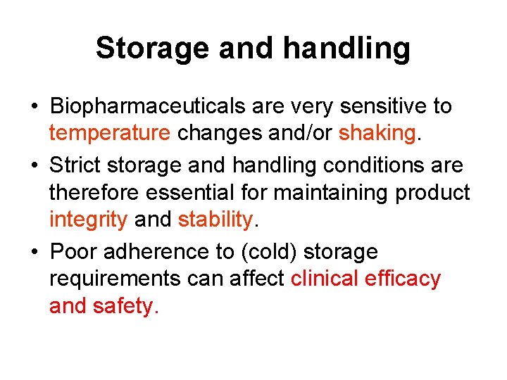 Storage and handling • Biopharmaceuticals are very sensitive to temperature changes and/or shaking. •