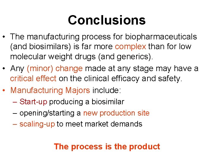 Conclusions • The manufacturing process for biopharmaceuticals (and biosimilars) is far more complex than