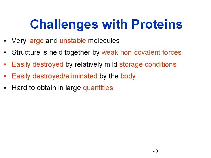 Challenges with Proteins • Very large and unstable molecules • Structure is held together