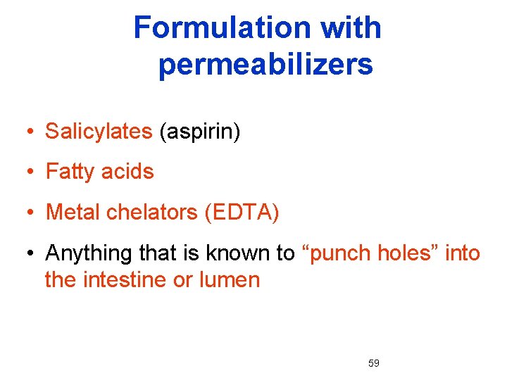 Formulation with permeabilizers • Salicylates (aspirin) • Fatty acids • Metal chelators (EDTA) •
