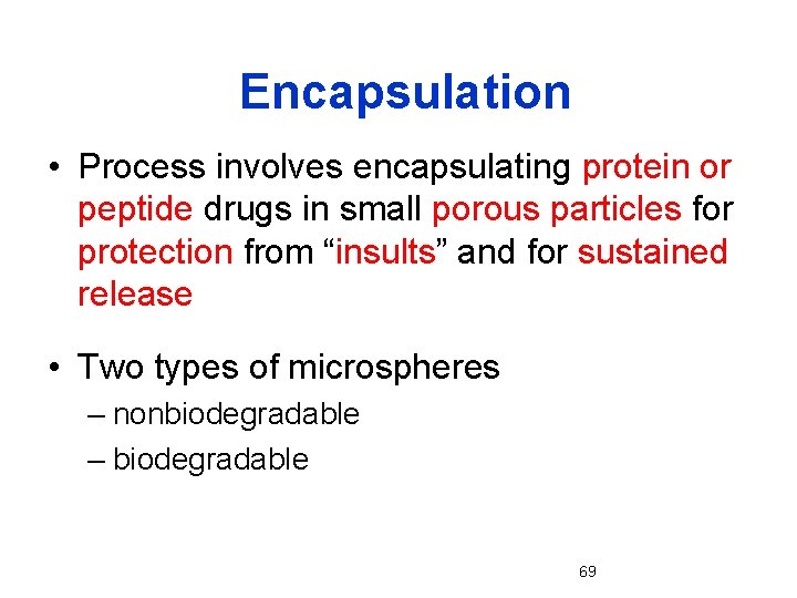 Encapsulation • Process involves encapsulating protein or peptide drugs in small porous particles for