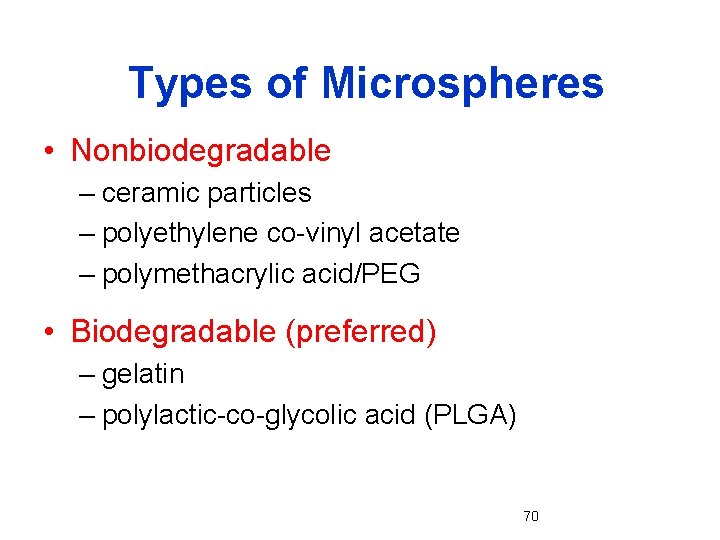 Types of Microspheres • Nonbiodegradable – ceramic particles – polyethylene co-vinyl acetate – polymethacrylic